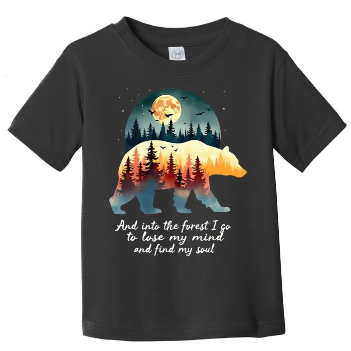 And Into The Forest I Go To Lose My Mind And Find My Soul Toddler T-Shirt