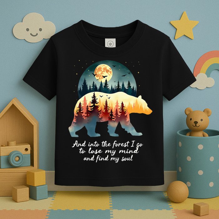 And Into The Forest I Go To Lose My Mind And Find My Soul Toddler T-Shirt