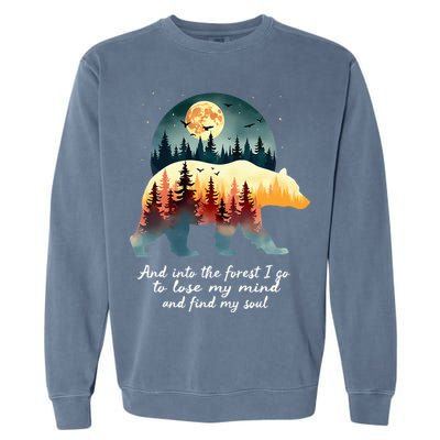 And Into The Forest I Go To Lose My Mind And Find My Soul Garment-Dyed Sweatshirt