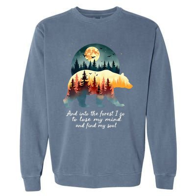 And Into The Forest I Go To Lose My Mind And Find My Soul Garment-Dyed Sweatshirt