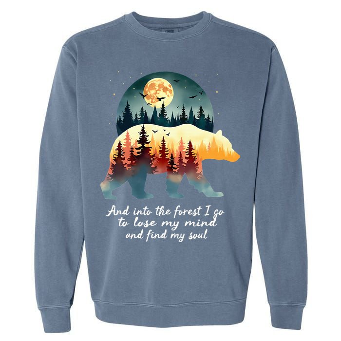 And Into The Forest I Go To Lose My Mind And Find My Soul Garment-Dyed Sweatshirt