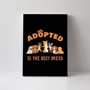 Adopted Is The Best Breed Dog Rescue Shelter & Adoption Canvas