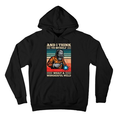 And I Think To Myself What A Wonderful Weld Welding Welder Hoodie