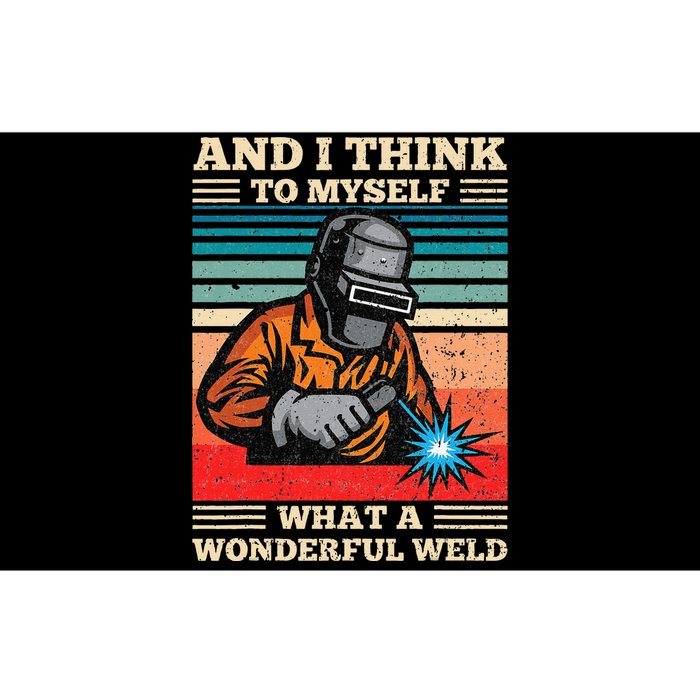 And I Think To Myself What A Wonderful Weld Welding Welder Bumper Sticker