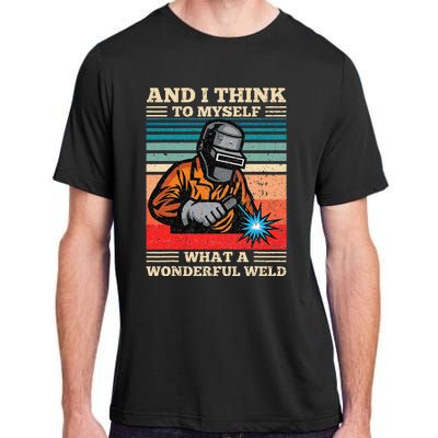 And I Think To Myself What A Wonderful Weld Welding Welder Adult ChromaSoft Performance T-Shirt