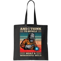 And I Think To Myself What A Wonderful Weld Welding Welder Tote Bag