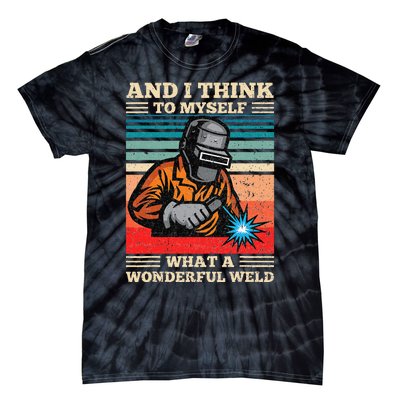 And I Think To Myself What A Wonderful Weld Welding Welder Tie-Dye T-Shirt