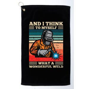 And I Think To Myself What A Wonderful Weld Welding Welder Platinum Collection Golf Towel