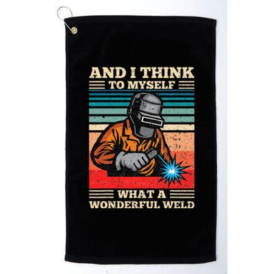 And I Think To Myself What A Wonderful Weld Welding Welder Platinum Collection Golf Towel