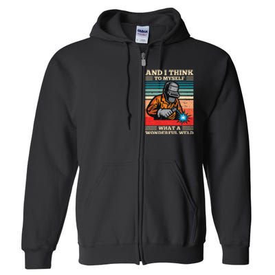 And I Think To Myself What A Wonderful Weld Welding Welder Full Zip Hoodie