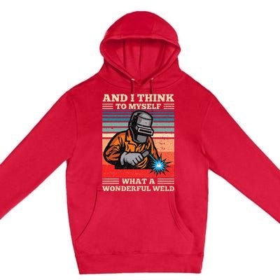 And I Think To Myself What A Wonderful Weld Welding Welder Premium Pullover Hoodie