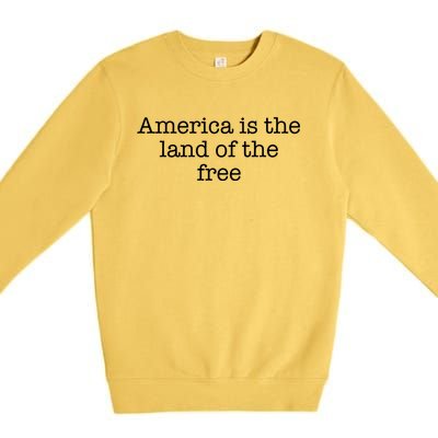 America Is The Land Of The Free Gift Premium Crewneck Sweatshirt