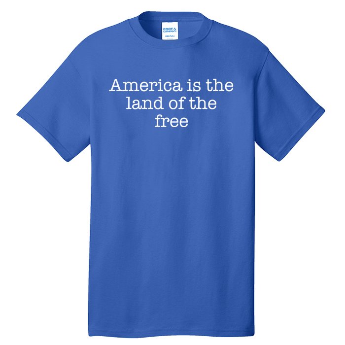 America Is The Land Of The Free Gift Tall T-Shirt