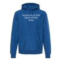 America Is The Land Of The Free Gift Premium Hoodie