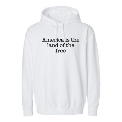 America Is The Land Of The Free Gift Garment-Dyed Fleece Hoodie