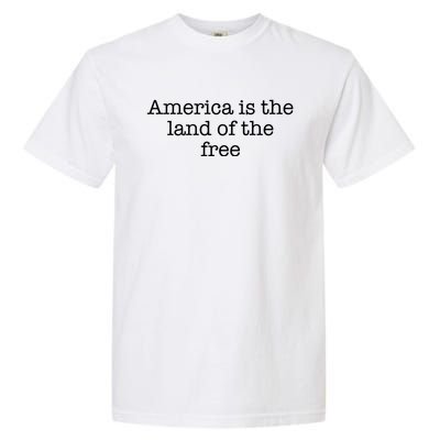 America Is The Land Of The Free Gift Garment-Dyed Heavyweight T-Shirt