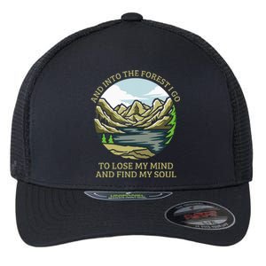 And Into The Forest I Go To Lose My Mind And Find My Soul Flexfit Unipanel Trucker Cap