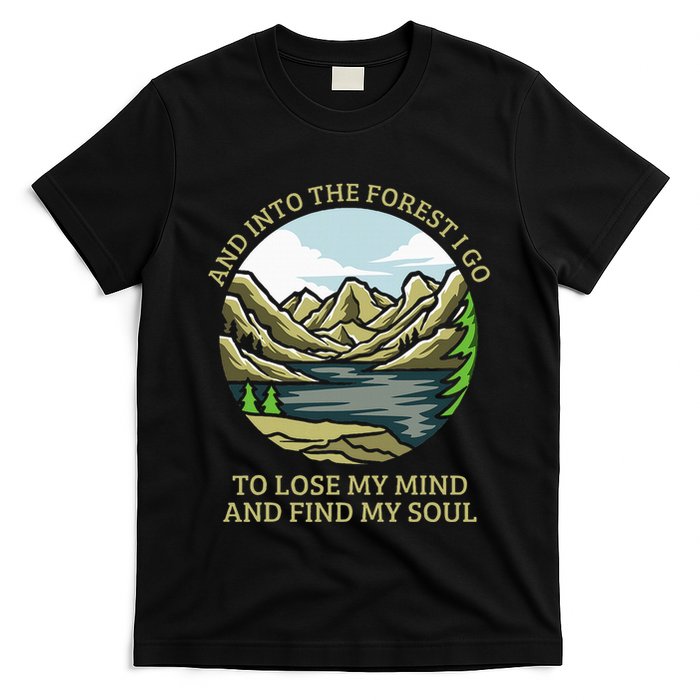 And Into The Forest I Go To Lose My Mind And Find My Soul T-Shirt