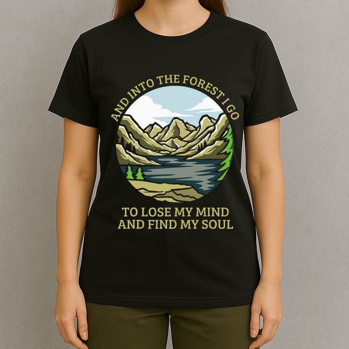 And Into The Forest I Go To Lose My Mind And Find My Soul T-Shirt