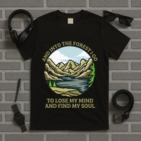 And Into The Forest I Go To Lose My Mind And Find My Soul T-Shirt