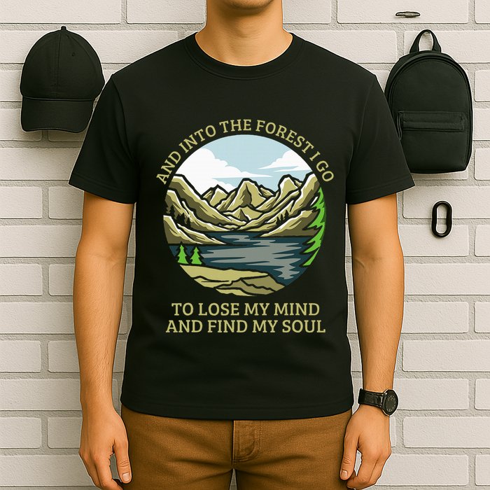 And Into The Forest I Go To Lose My Mind And Find My Soul T-Shirt