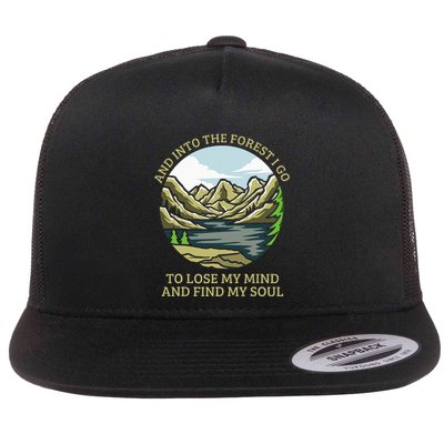 And Into The Forest I Go To Lose My Mind And Find My Soul Flat Bill Trucker Hat