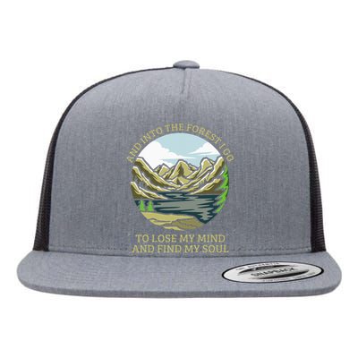 And Into The Forest I Go To Lose My Mind And Find My Soul Flat Bill Trucker Hat