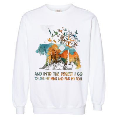 And Into The Forest I Go To Lose My Mind Camping Bear Garment-Dyed Sweatshirt