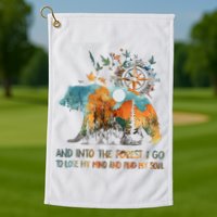 And Into The Forest I Go To Lose My Mind Camping Bear Golf Towel