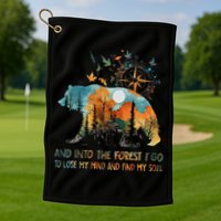 And Into The Forest I Go To Lose My Mind Camping Bear Golf Towel