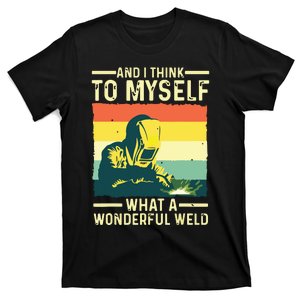 And I Think To Myself What A Wonderful Weld Welder Welding T-Shirt