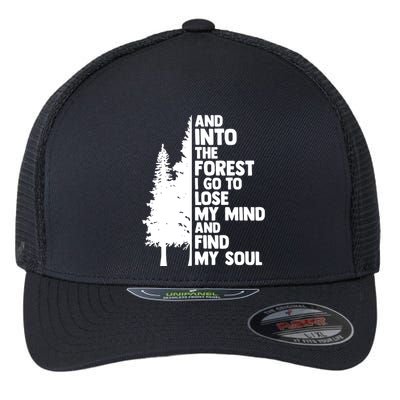 And Into The Forest I Go To Lose My Mind And Find My Soul Flexfit Unipanel Trucker Cap