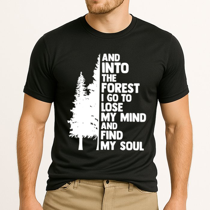 And Into The Forest I Go To Lose My Mind And Find My Soul Performance Shirt