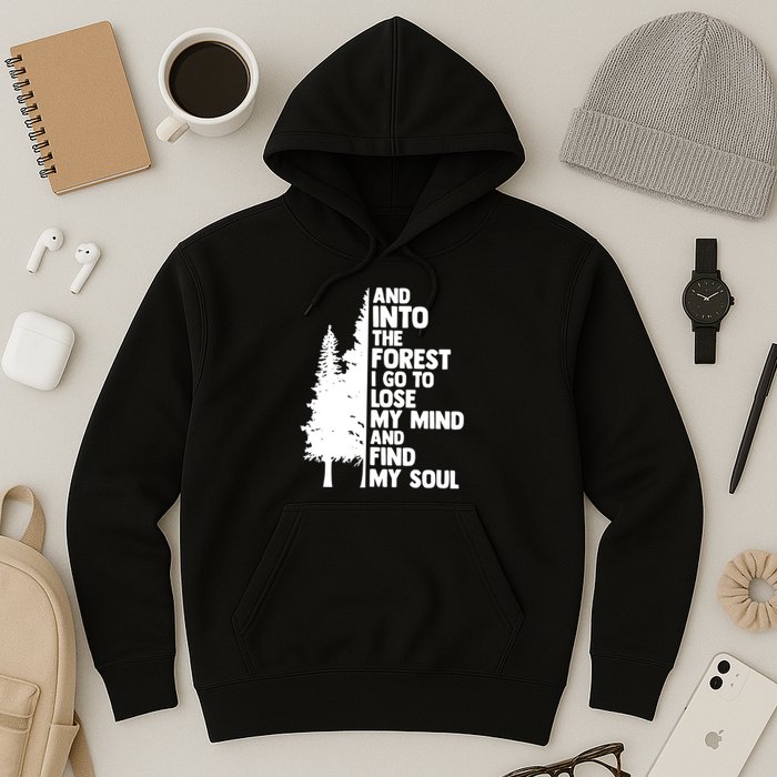 And Into The Forest I Go To Lose My Mind And Find My Soul Hoodie