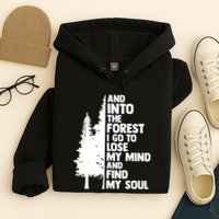 And Into The Forest I Go To Lose My Mind And Find My Soul Hoodie