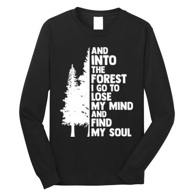 And Into The Forest I Go To Lose My Mind And Find My Soul Long Sleeve Shirt