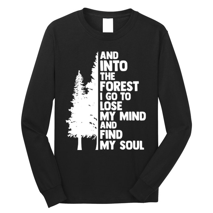 And Into The Forest I Go To Lose My Mind And Find My Soul Long Sleeve Shirt