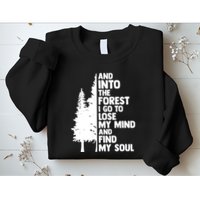 And Into The Forest I Go To Lose My Mind And Find My Soul Sweatshirt