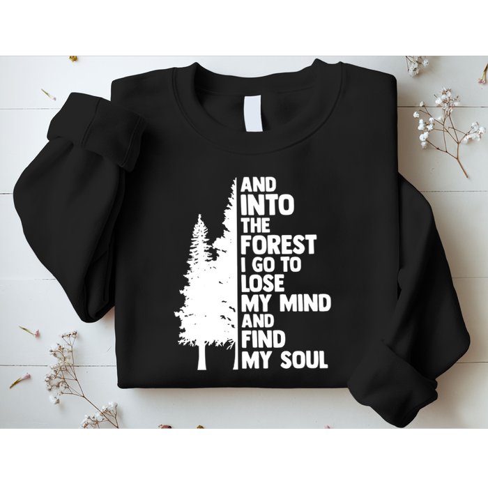 And Into The Forest I Go To Lose My Mind And Find My Soul Sweatshirt