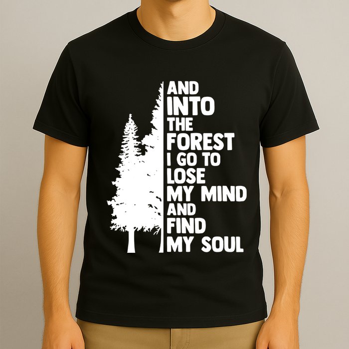 And Into The Forest I Go To Lose My Mind And Find My Soul T-Shirt