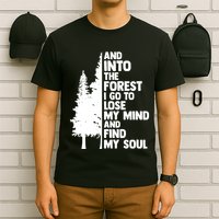 And Into The Forest I Go To Lose My Mind And Find My Soul T-Shirt