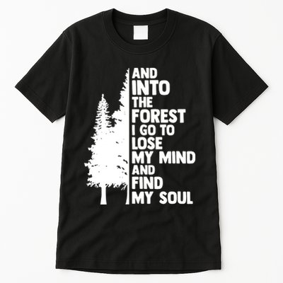 And Into The Forest I Go To Lose My Mind And Find My Soul Tall T-Shirt