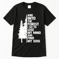 And Into The Forest I Go To Lose My Mind And Find My Soul Tall T-Shirt
