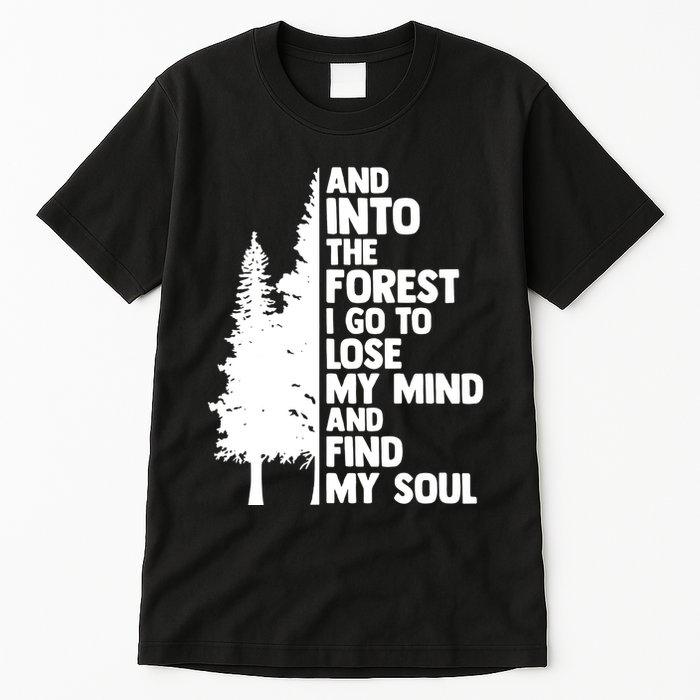 And Into The Forest I Go To Lose My Mind And Find My Soul Tall T-Shirt