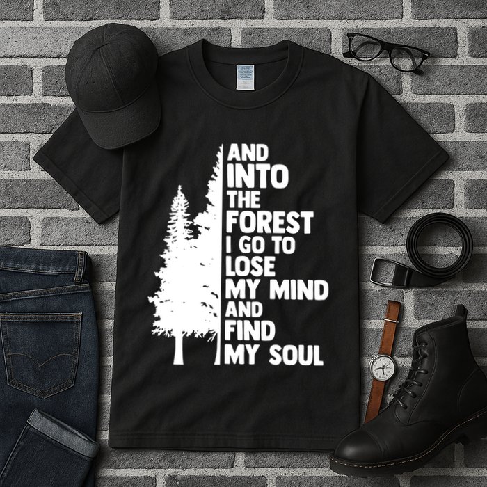 And Into The Forest I Go To Lose My Mind And Find My Soul Tall T-Shirt