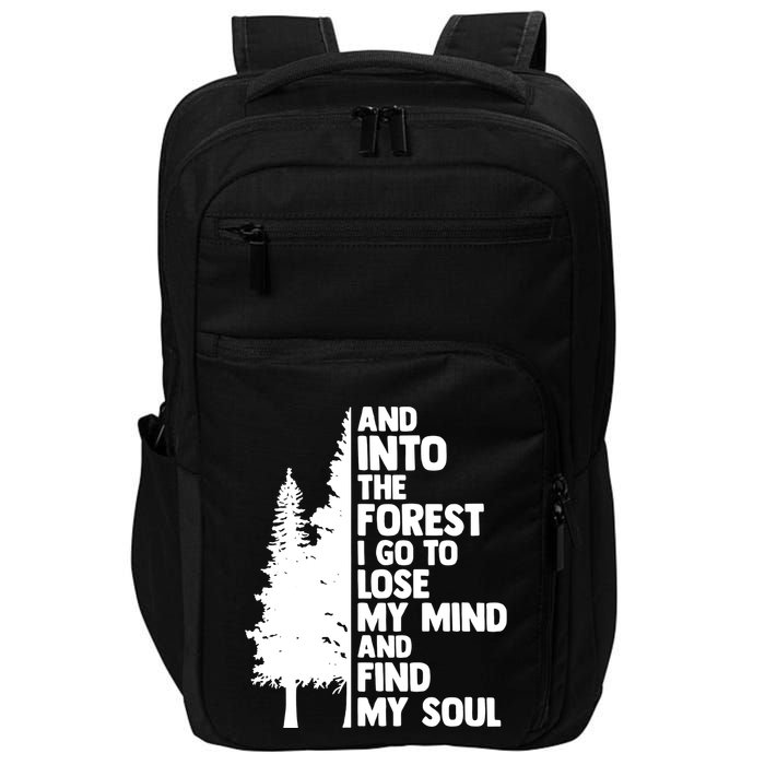 And Into The Forest I Go To Lose My Mind And Find My Soul Impact Tech Backpack