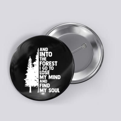 And Into The Forest I Go To Lose My Mind And Find My Soul Button