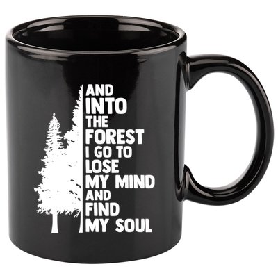 And Into The Forest I Go To Lose My Mind And Find My Soul 11oz C Handle Ceramic Mug