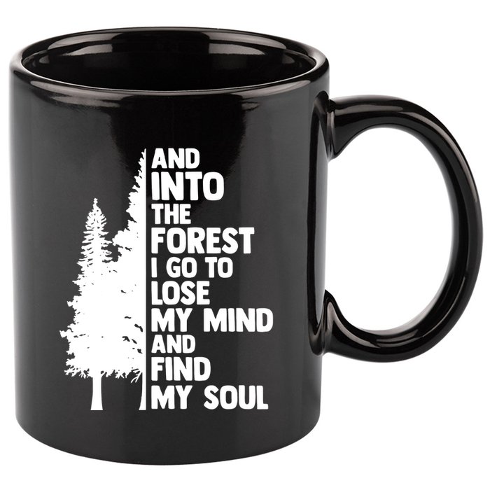 And Into The Forest I Go To Lose My Mind And Find My Soul 11oz C Handle Ceramic Mug