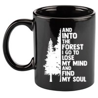 And Into The Forest I Go To Lose My Mind And Find My Soul 11oz C Handle Ceramic Mug